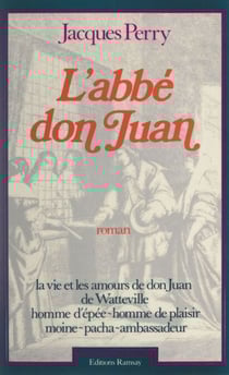 L'abbé don Juan - La vie et les amours de don Juan de Watteville, homme d'épée, homme de plaisir, moine pacha, ambassadeur, 1618-1702