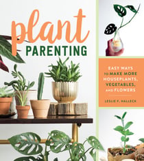 Plant Parenting - Easy Ways to Make More Houseplants, Vegetables, and Flowers