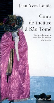 Coup de théâtre à Sao Tomé - Carnet d'enquête aux îles du milieu du monde