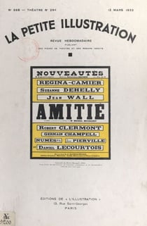 Amitié - Pièce en 3 actes et 4 tableaux représentée pour la 1e fois le 1er janvier 1931, au théâtre du Marais à Bruxelles, reprise le 21 janvier 1932, à Paris, au théâtre des Nouveautés