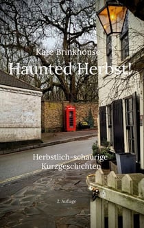 Haunted Herbst! - Herbstlich-schaurige Kurzgeschichten