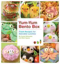 Yum-Yum Bento Box - Fresh Recipes for Adorable Lunches