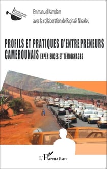 Profils et pratiques d'entrepreneurs camerounais - Expériences et témoignages