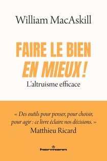 Faire le bien, en mieux ! - L'altruisme efficace