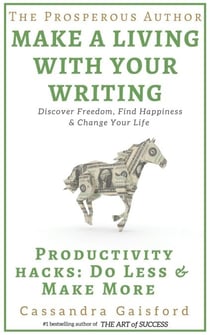 The Prosperous Author: Productivity Hacks: Do Less & Make More - Prosperity for Authors, #2