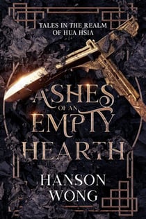 Ashes of an Empty Hearth - Tales in the Realm of Hua Hsia