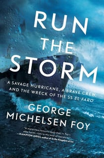 Run the Storm - A Savage Hurricane, a Brave Crew, and the Wreck of the SS El Faro