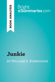 Junkie by William S. Burroughs (Book Analysis) - Detailed Summary, Analysis and Reading Guide