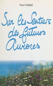 Sur les sentiers des futures aurores : en prose