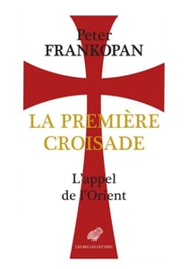 La Première Croisade - L'appel de l'Orient
