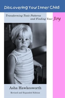 Discovering Your Inner Child:  Transforming Toxic Patterns and Finding Your Joy