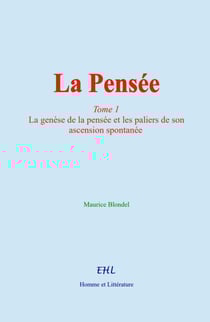 La Pensée - (tome 1) La genèse de la pensée et les paliers de son ascension spontanée