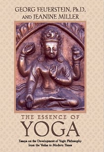 The Essence of Yoga - Essays on the Development of Yogic Philosophy from the Vedas to Modern Times