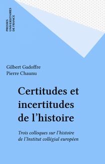 Certitudes et incertitudes de l'histoire - Trois colloques sur l'histoire de l'Institut collégial européen