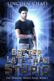 Better Late Than Stupid - The Dominic Wolfe Tales, #4