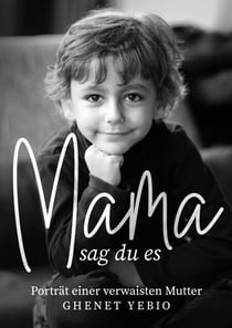 Mama, sag du es - Porträt einer verwaisten Mutter