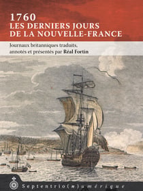 1760, les derniers jours de la Nouvelle-France - Journaux britanniques traduits, annotés et présentés par Réal Fortin