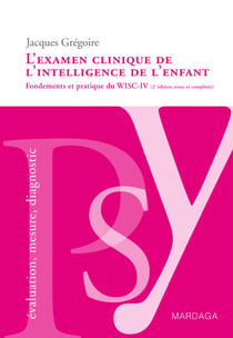 L'examen clinique de l'intelligence de l'enfant - Fondements et pratique du WISC-IV