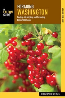 Foraging Washington - Finding, Identifying, and Preparing Edible Wild Foods