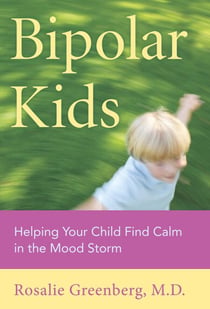 Bipolar Kids - Helping Your Child Find Calm in the Mood Storm
