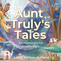Aunt Truly's Tales: Enchantment for Story Lovers