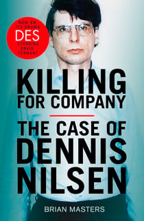 Killing For Company - The bestselling true story of serial killer Dennis Nilsen