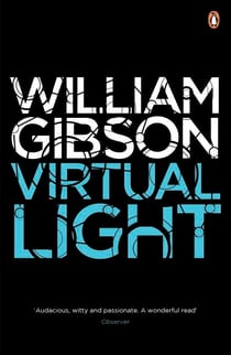 Virtual Light - A biting techno-thriller from author of Neuromancer