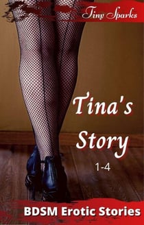 Tina's Story 1-4 - BDSM Erotic Stories