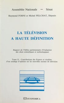 La télévision à haute définition (2) : Contributions des experts et résultats d'un sondage d'opinion sur les nouvelles normes de télévision - Rapport de l'Office parlementaire d'évaluation des choix scientifiques et technologiques