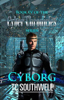 The Cyber Chronicles IV - Cyborg - The Cyber Chronicles, #4