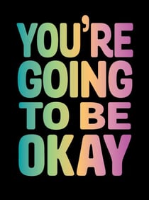 You're Going to Be Okay - Positive Quotes on Kindness, Love and Togetherness