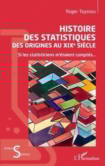 Histoire des statistiques - Des origines au XIXe siècle Si les statisticiens m'étaient comptés... - Si les statisticiens m'étaient comptés...