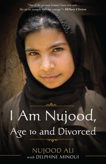 I Am Nujood, Age 10 and Divorced - A Memoir