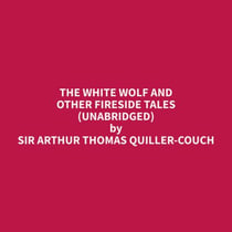 The White Wolf and Other Fireside Tales (Unabridged)