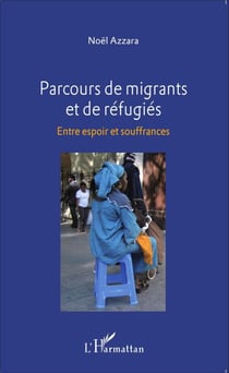 Parcours de migrants et de réfugiés - Entre espoir et souffrances