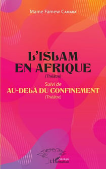 L'Islam en Afrique (Théâtre) - Suivi de Au-delà du confinement (Théâtre)