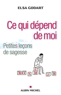 Ce qui dépend de moi - Petites leçons de sagesse