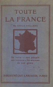 Toute la France - Sa terre, son peuple, ses travaux, les œuvres de son génie. 50 gravures et tableaux, et une carte hors texte en couleurs
