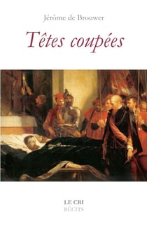 Têtes coupées - La guillotine à Bruxelles au XIXe siècle