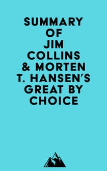 Summary of Jim Collins & Morten T. Hansen's Great by Choice