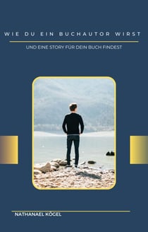 Wie du ein Buchautor wirst - Und eine Story für dein Buch findest