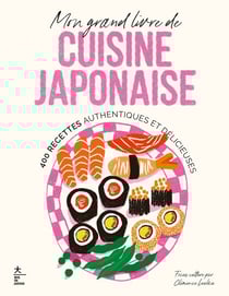 Mon grand livre de cuisine japonaise - 400 recettes authentiques et délicieuses