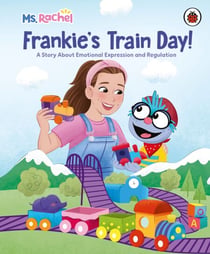 Ms Rachel: Frankie’s Train Day! - A delightful storybook that gently teaches little ones all about big feelings