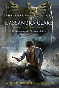 The Infernal Devices - Clockwork Angel; Clockwork Prince; Clockwork Princess