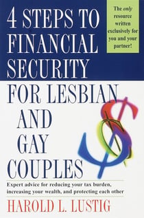 4 Steps to Financial Security for Lesbian and Gay Couples - Expert Advice for Reducing Your Tax Burden, Increasing Your Wealth, and Protecting Each Other