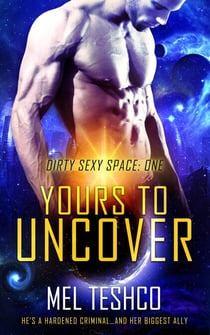 Yours to Uncover - Dirty Sexy Space, #1