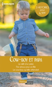 Cow-boy et papa - Le défi d'un père - Par amour pour sa fille - Le cow-boy qu'elle attendait