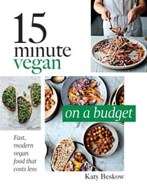 15 Minute Vegan: On a Budget - Fast, Modern Vegan Food That Costs Less