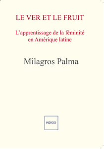 Le Ver et le Fruit - L'apprentissage de la féminité en Amérique latine : mythe et réalité