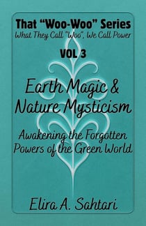 Earth Magic and Nature Mysticism - That Woo-Woo Series, #3